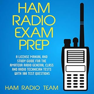 Ham Radio Exam Prep: A License Manual and Study Guide for the Amateur Radio General Class and Radio Technician Tests with 100 Test Questions
