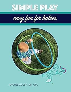 Simple Play: Easy Fun For Babies (Baby Play: Developmental Fun from Birth to Beyond One)