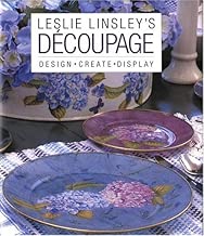 Leslie Linsley's Découpage: Design * Create * Display