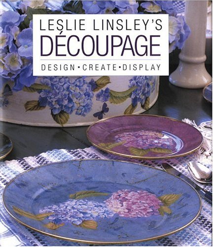 Decoupage: Design, Create, Display