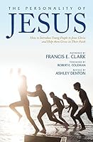 The Personality of Jesus: How to Introduce Young People to Jesus Christ and Help Them Grow in Their Faith 0984916520 Book Cover
