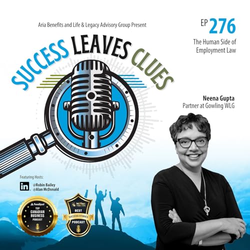 Success Leaves Clues: Ep276 - The Human Side of Employment Law with guest Neena Gupta, Partner at Gowling WLG