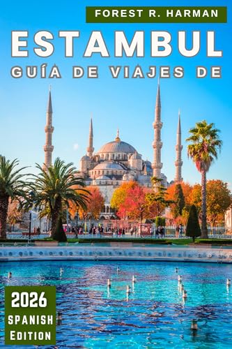 GUÍA DE VIAJES DE ESTAMBUL 2026: Camina como un local con perspectivas del barrio, cultura gastronómica, ferris, rincones ocultos y itinerarios inteligentes (Guías de viaje con perspectiva local)