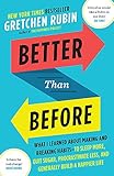 Better Than Before: What I Learned About Making and Breaking Habits - to Sleep More, Quit Sugar, Procrastinate Less, and Generally Build a Happier Life [Paperback] [Jan 01, 2016] Gretchen Rubin (2016)