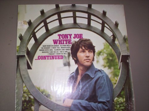 Tony Joe White . . . Continued Tony Joe White . . . Continued