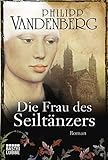 Die Frau des Seiltänzers: Historischer Roman - Philipp Vandenberg  Die Frau des Seiltänzers: Historischer Roman - Philipp Vandenberg