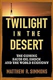 Twilight in the Desert: The Coming Saudi Oil Shock and the World Economy