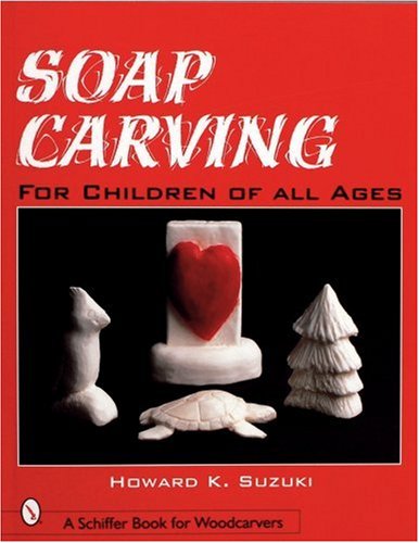 Soap Carving: For Children of All Ages (Schiffer Book for Woodcarvers)