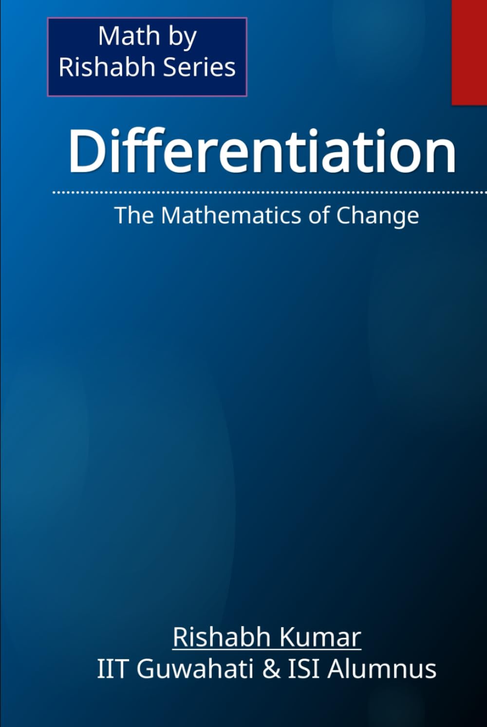 Differentiation: The Mathematics of Change (Math By Rishabh Series – Calculus)