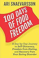 100 Days of Food Freedom: A Day-by-Day Journey to Self-Discovery, Freedom from Dieting, and Recovery from Your Eating Disorder 0692040706 Book Cover