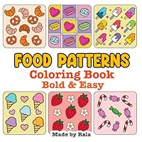 Food Patterns: Stress Relief Coloring Book for Adults and Teens, Bold and Easy, Simple and Big Designs for Relaxation Featuring Patterns and Mandalas (Stress Relief Food Patterns) B0D77FK39C Book Cover