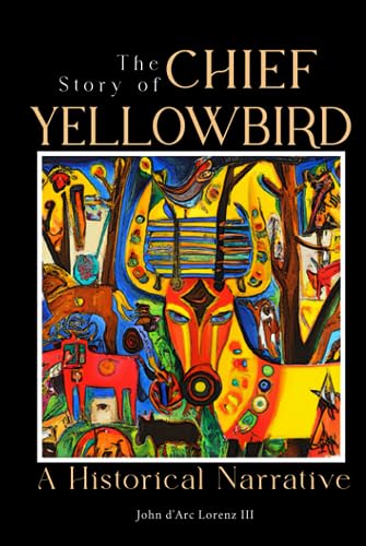The Story of Chief Yellow Bird: A Historical Narrative (Beyond Blue Earth to the French Prairie Trilogy)