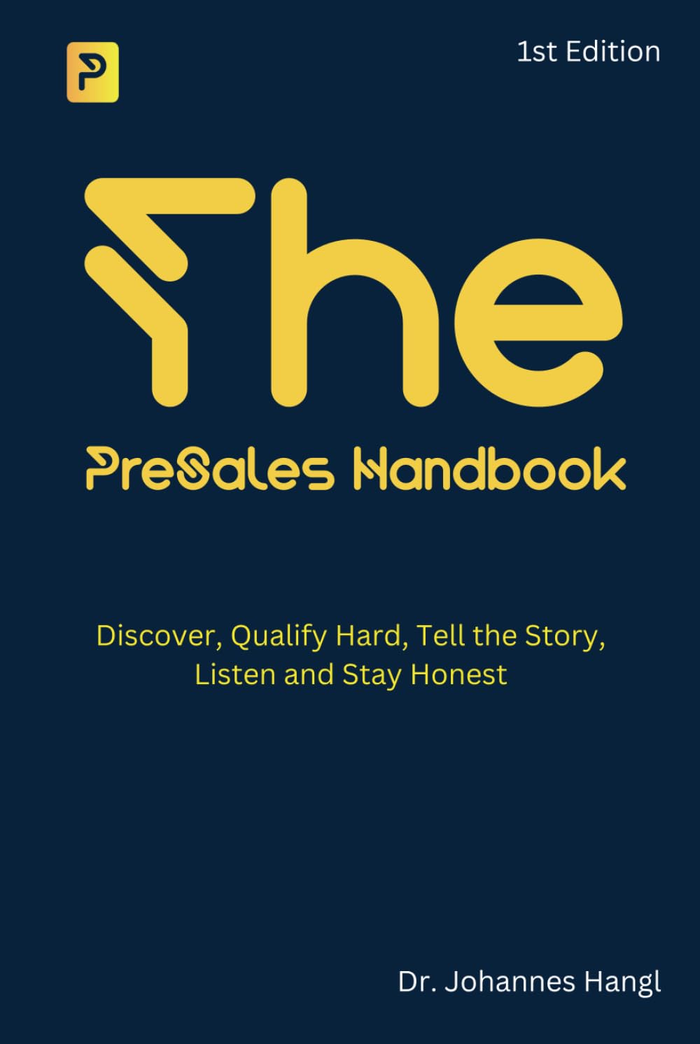 The PreSales Handbook: Discover, Qualify Hard, Tell the Story, Listen and Stay Honest