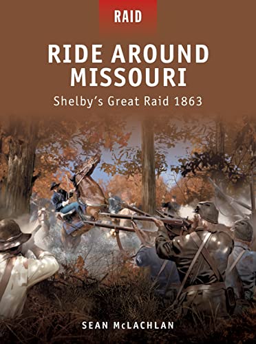 Ride Around Missouri: Shelby’s Great Raid 1863 (Raid, 25)