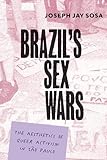 Brazil's Sex Wars: The Aesthetics of Queer Activism in São Paulo