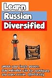 Learn Russian Diversified: Unlock your Innate Powers, Stay Motivated with Fun Techniques, and Learn Russian Effortlessly