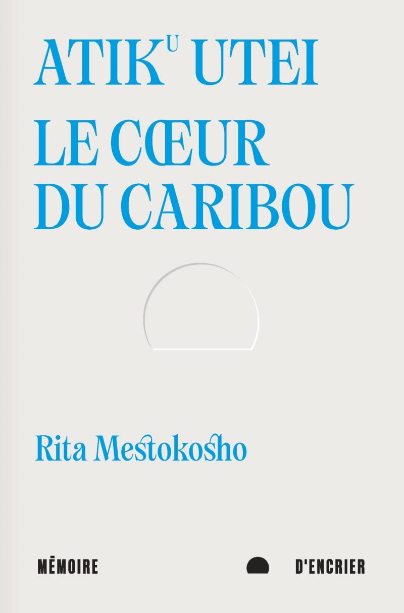 Atiku utei. Le cœur du caribou - Suivi de Un jour Madiba m’a: Le cœur du caribou. Suivi de Un jour Madiba m’a dit