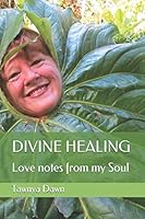 DIVINE HEALING: Love notes from my Soul 1692102621 Book Cover