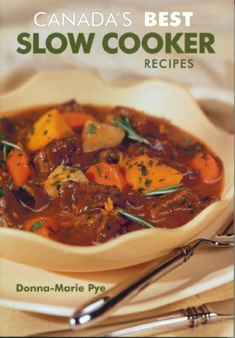 Canada's Best Slow Cooker Recipes [Paperback] Pye, Donna-Marie