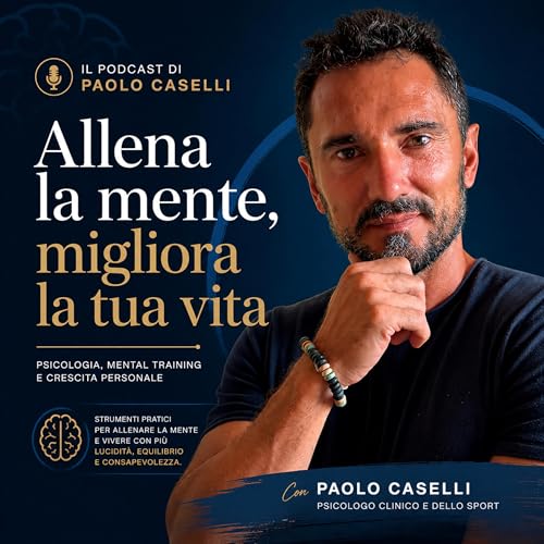 Allena la mente, migliora la tua vita. Psicologia, mental training e crescita personale cover art