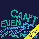 Can't Even: How Millennials Became the Burnout Generation
