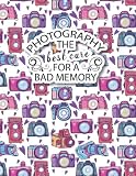 Photography The Best Cure For A Bad Memory: Photography & Camera Notes Record And Organizer