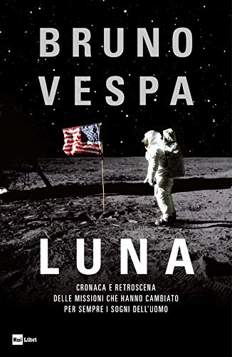 Télécharger Luna. Cronaca e retroscena delle missioni che hanno cambiato per sempre i sogni dell'uomo Francais PDF