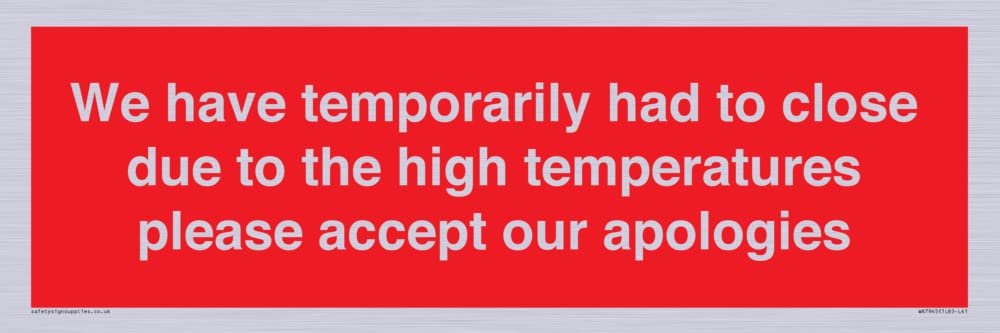 We have temporarily had to close due to the high temperatures please accept our apologies Sign -