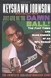 Just Give Me the Damn Ball!: The Fast Times and Hard Knocks of an NFL Rookie