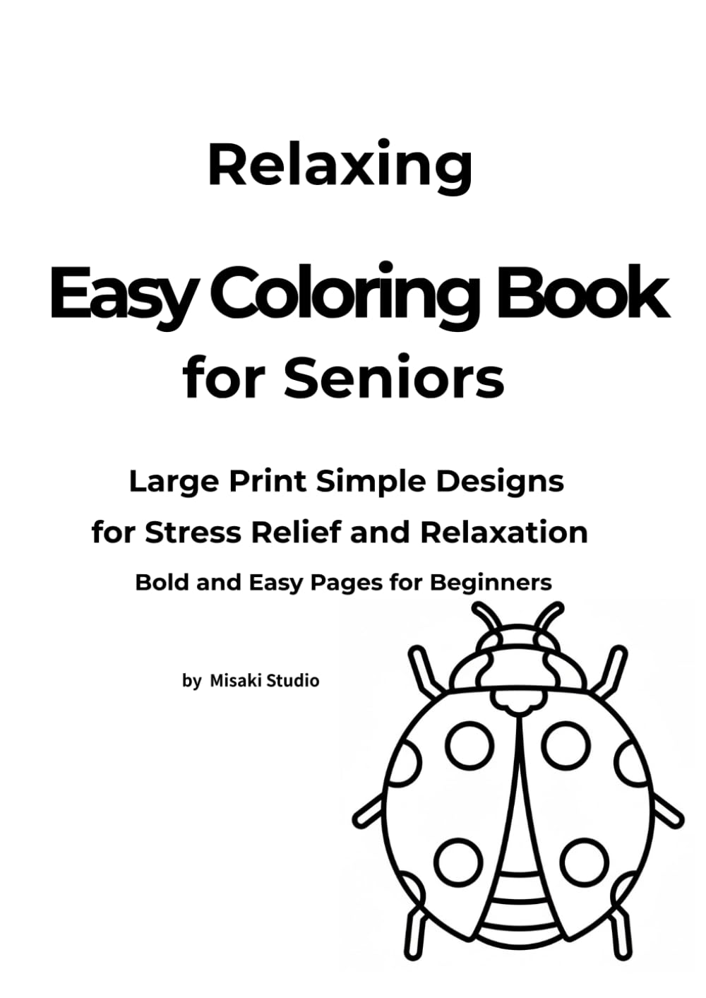 Relaxing Easy Coloring Book for Seniors: Large Print Simple Designs for Stress Relief and Relaxation | Bold and Easy Pages for