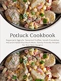 Potluck Cookbook: Pepperjack Eggrolls, Tamarind Truffles, Amish Friendship, Macaroni Salad Plus Much More; Family-Friendly Recipes for Your Next Hangout