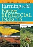 [(Farming with Native Beneficial Insects: Ecological Pest Control Solutions)] [Author: Eric Lee-Mader] published on (July, 2014)