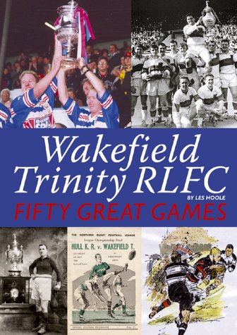 Télécharger Wakefield Trinity: Fifty Great Games PDF Ebook En Ligne