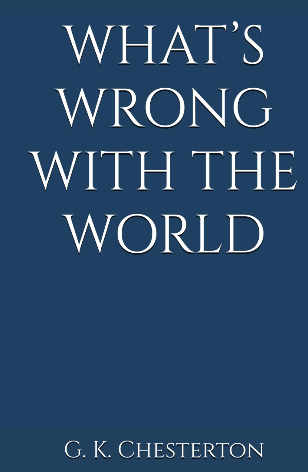 WHAT’S WRONG WITH THE WORLD: (Annotated)