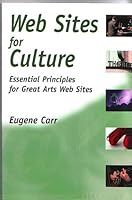 Web Sites for Culture: Essential Principles for Great Arts Web Sites 0972914129 Book Cover