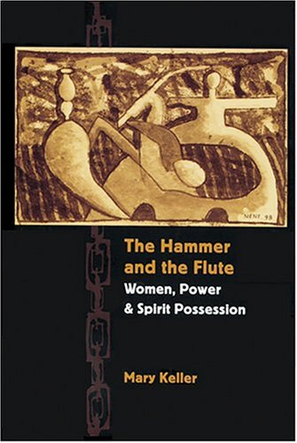 The Hammer and the Flute: Women, Power, and Spirit Possession
