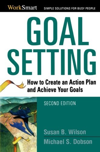 Goal Setting: How to Create an Action Plan and Achieve Your Goals ...