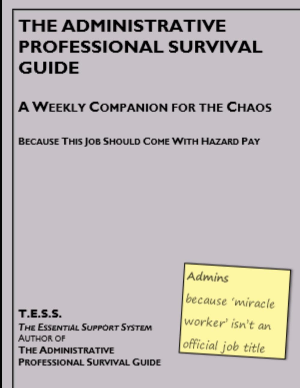 THE ADMINISTRATIVE PROFESSIONAL SURVIVAL GUIDE: A Weekly Companion for the Chaos - Because This Job Should Come with Hazard Pay