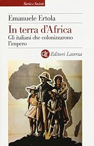 Vedi scheda su Amazon In terra d'Africa. Gli italiani che colonizzarono l'impero
