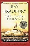 Green Shadows, White Whale: A Novel of Ray Bradbury's Adventures Making Moby Dick with John Huston...