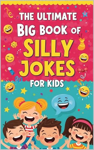 The Ultimate Big Book of Silly Jokes for Kids: Giggles, Laughs, and Hours of Fun for Kids Ages 4–12