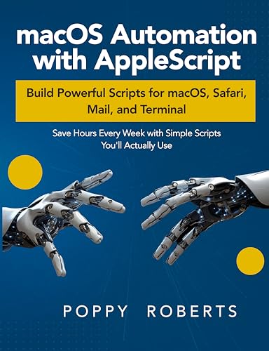macOS Automation with AppleScript: Build Powerful Scripts for macOS, Safari, Mail, and Terminal (English Edition)
