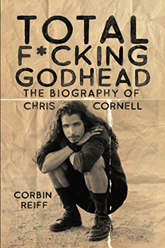 Total F*cking Godhead: The Biography of Chris Cornell