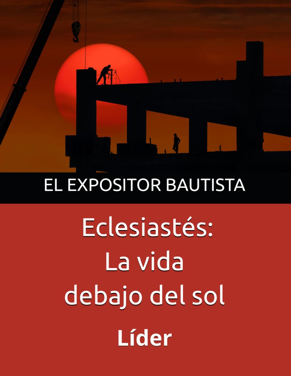 El Expositor Bautista Líder: Eclesiastés: La vida debajo del sol