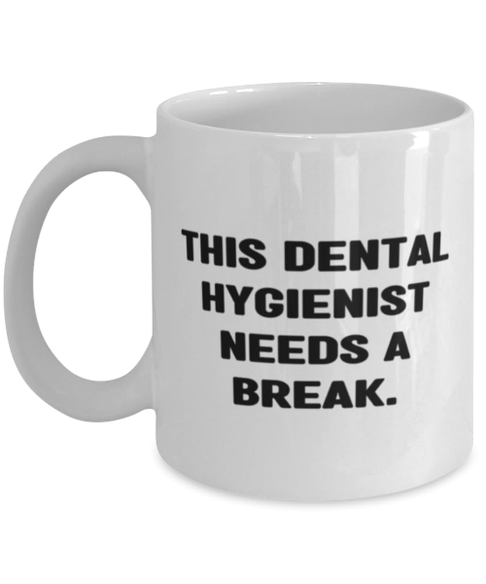 This Dental Hygienist Needs a Break. 11oz 15oz Mug, Dental hygienist Present From Team Leader, Motivational Cup For Coworkers