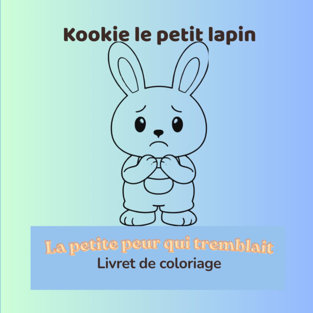 Kookie le petit lapin: La petite peur qui tremblait - Livret de coloriage (Kookie et ses émotions)