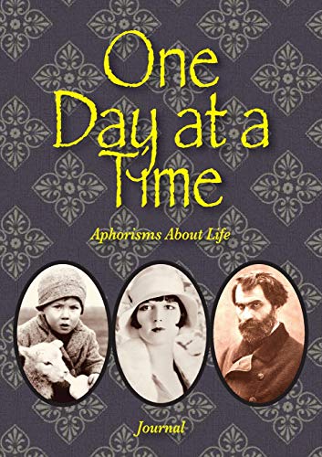 One Day At A Time: Aphorisms About Life - Journal