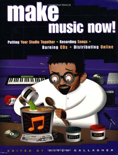 Make Music Now!: Putting Your Studio Together, Recording Songs, Burning CDs, Distributing Online