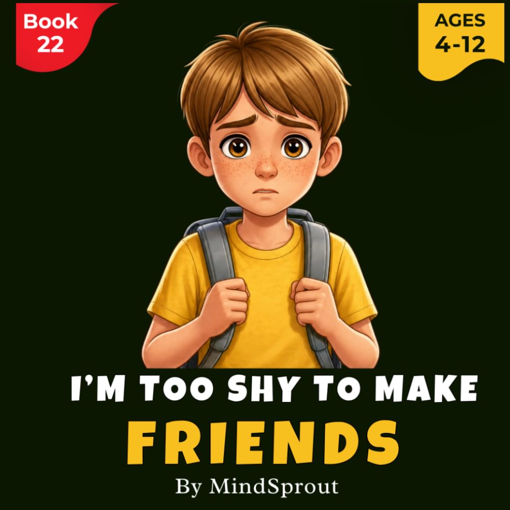 I’m Too Shy to Make Friends: An Illustrated Gentle Story to Help Kids Build Confidence, Start Conversations, and Feel Comfortable Around Others