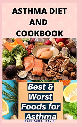 ASTHMA DIET AND COOKBOOK: Complete Asthma Remedy Recipe Guide, Delicious Cookbook and Meal Plan